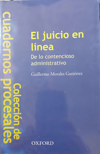 El Juicio En Linea: De Lo Contencioso Administrativo, De Guillermo Morales Gutierrez. Editorial Oxford, Tapa Blanda En Español, 2012