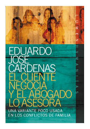 El Cliente Negocia Y El Abogado Lo Asesora - Cardenas, Eduar