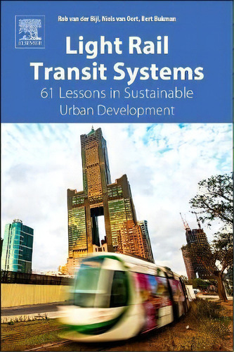 Light Rail Transit Systems : 61 Lessons In Sustainable Urban Development, De Rob Van Der Bijl. Editorial Elsevier Science Publishing Co Inc, Tapa Blanda En Inglés