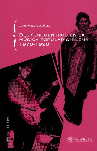 Libro Desencuentros En La Musica Popular Chilena 1970-1990