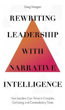 Rewriting Leadership With Narrative Intelligence : How Le...