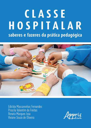 Classe hospitalar: saberes e fazeres da prática pedagógica, de Oliveira, Viviane Souza de. Appris Editora e Livraria Eireli - ME, capa mole em português, 2020