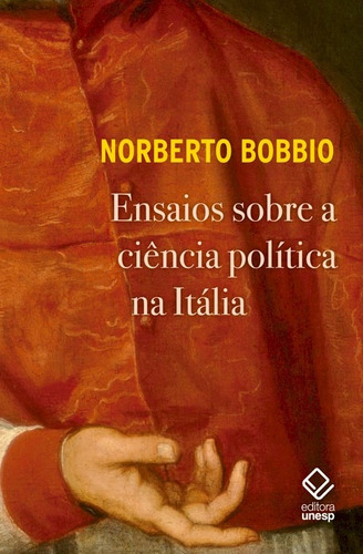 Ensaios sobre a ciência política na Itália, de Bobbio, Norberto. Fundação Editora da Unesp, capa mole em português, 2016