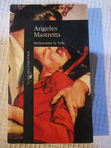 Ángeles Mastretta - Arráncame La Vida (alfaguara)