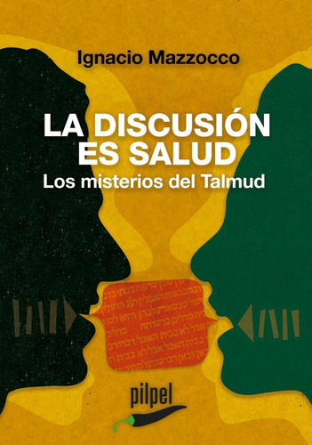 La Discusión Es Salud: LOS MISTERIOS DEL TALMUD, de Mazzocco Ignacio. Serie N/a, vol. Volumen Unico. Editorial Pilpel, tapa blanda, edición 1 en español