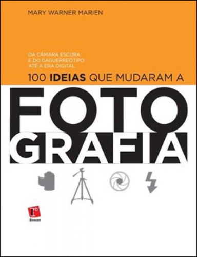 100 Ideias Que Mudaram A Fotografia, De Marien, Mary Warner. Editora Rosari, Capa Mole Em Português