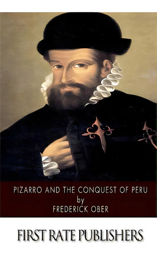 Pizarro And The Conquest Of Peru, De Ober, Frederick. Editorial Createspace, Tapa Blanda En Inglés