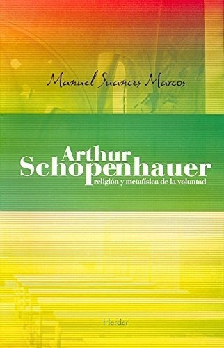 Arthur Schopenhauer., De Suances Marcos, Manuel. Editorial Herder, Tapa Blanda En Español, 1989