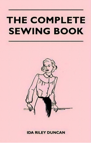 The Complete Sewing Book, De Ida Riley Duncan. Editorial Read Books, Tapa Blanda En Inglés