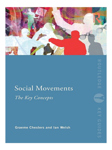 Social Movements: The Key Concepts - Graeme Chesters, . Eb19