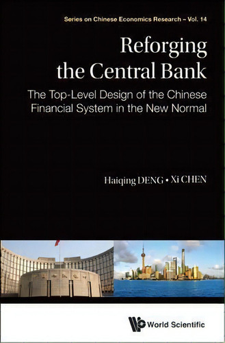 Reforging The Central Bank: The Top-level Design Of The Chinese Financial System In The New Normal, De Xi Chen. Editorial World Scientific Publishing Co Pte Ltd, Tapa Dura En Inglés