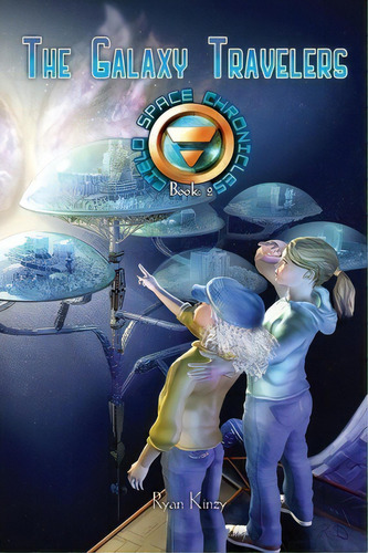 The Galaxy Travelers : The Cielo Space Chronicles, De Ryan Kinzy. Editorial Createspace Independent Publishing Platform, Tapa Blanda En Inglés
