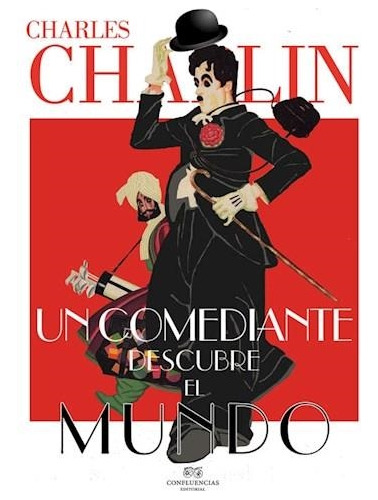 Un Comediante Descubre El Mundo - Chaplin - Confluencias