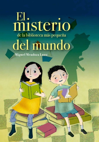 El Misterio De La Biblioteca Más Pequeña Del Mundo, De Miguel Luna Mendoza. Editorial Panamericana Editorial, Tapa Dura, Edición 2021 En Español