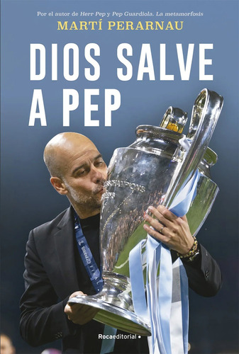 Dios Salve A Pep - Martí Perarnau - Roca Editorial