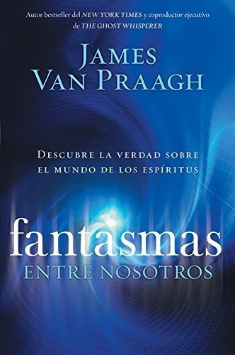 Fantasmas Entre Nosotros, De James Van Praagh. Editorial Zondervan, Tapa Blanda En Español