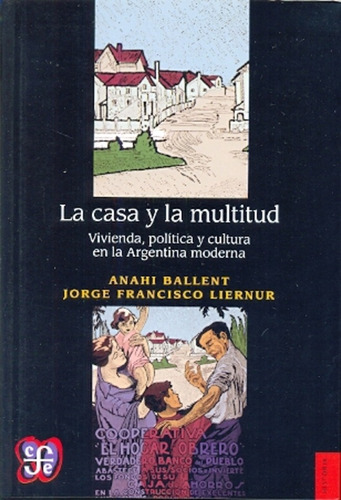 Casa Y La Multitud, La. Vivienda, Politica Y Cultura En La A