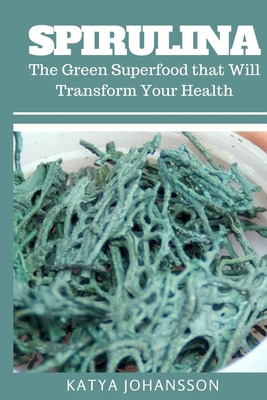 Libro Spirulina: The Green Superfood That Will Transform ...