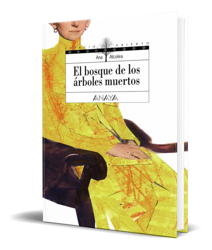 El Bosque De Los Arboles Muertos, De Ana Alcolea. Editorial Anaya, Tapa Dura En Español, 2010