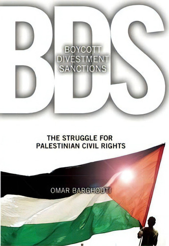 Boycott, Divestment, Sanctions : The Struggle For Palestinian Civil Rights, De Omar Barghouti. Editorial Haymarket Books, Tapa Blanda En Inglés