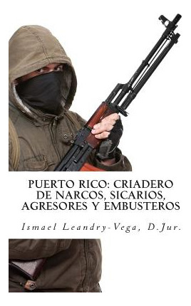 Libro Puerto Rico: Criadero De Narcos, Sicarios, Agresore...