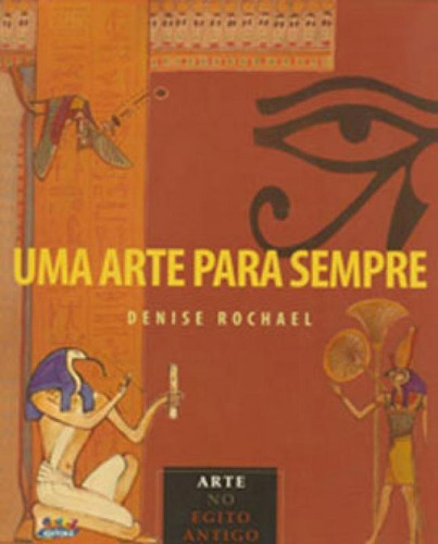 Uma Arte Para Sempre: Arte Do Egito Antigo, De Rochael, Denise. Editora Cortez, Capa Mole, Edição 1ª Edição - 2014 Em Português