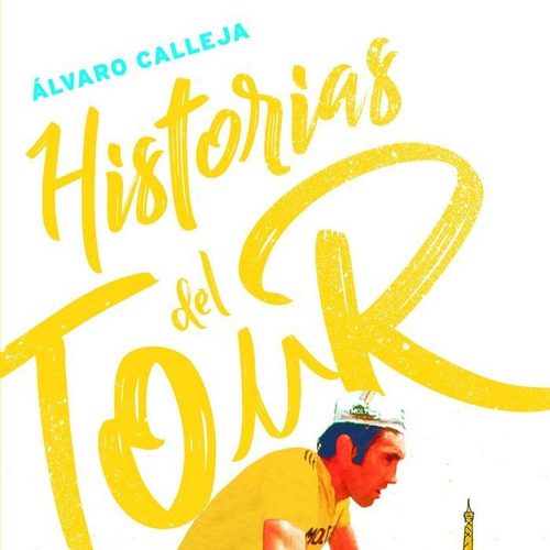 Historias Del Tour - Calleja Moreno, Alvaro