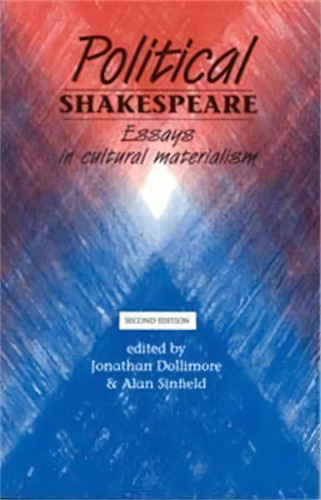 Political Shakespeare : Essays In Cultural Materialism, De Jonathan Dollimore. Editorial Manchester University Press, Tapa Blanda En Inglés