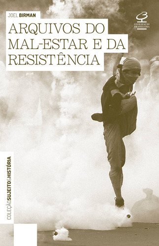 Arquivos do mal estar e da resistência, de Birman, Joel. Série Sujeito e história Editora José Olympio Ltda., capa mole em português, 2006