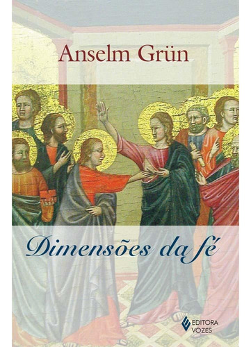 Dimensões da fé, de Grün, Anselm. Editora Vozes Ltda., capa mole em português, 2010