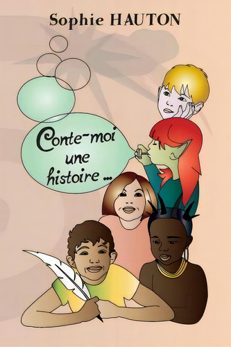 Conte-moi Une Histoire : Petits Contes Illustres Pour Enfants, De Sophie Hauton. Editorial Createspace Independent Publishing Platform, Tapa Blanda En Francés