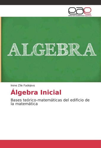 Libro: Álgebra Inicial: Bases Teórico-matemáticas Del Edific