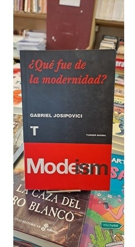 ¿qué Fue De La Modernidad?- Gabriel Josipovici 