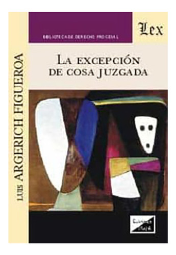 La Excepcion De Cosa Juzgada - Argerich Figueroa, Luis