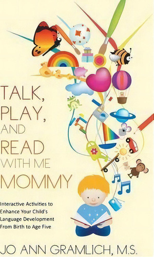 Talk, Play, And Read With Me Mommy, De Jo Ann Gramlich. Editorial Authorhouse, Tapa Blanda En Inglés