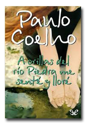 A Orillas Del Río Piedra Me Senté Y Lloré Paulo Coelho 