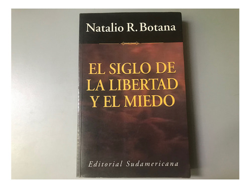 El Siglo De La Libertad Y El Miedo - Natalio R. Botana