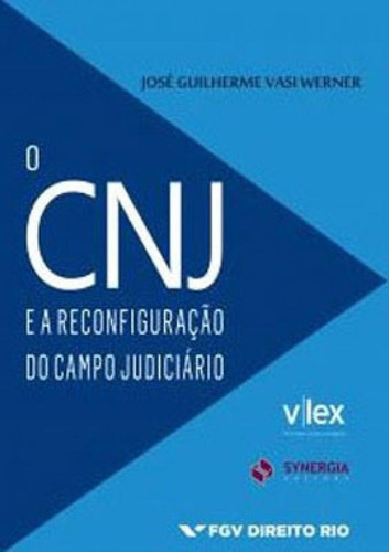 O Cnj E A Reconfiguração Do Campo Judiciário, De Werner, Jose Guilherme Vasi. Editora Synergia, Capa Mole Em Português