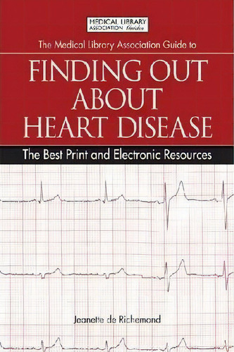 The Medical Library Association Guide To Finding Out About Heart Disease, De Jeanette De Richemond. Editorial Neal Schuman Publishers Inc, Tapa Blanda En Inglés