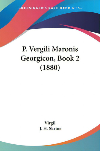P. Vergili Maronis Georgicon, Book 2 (1880), De Virgil. Editorial Kessinger Pub Llc, Tapa Blanda En Inglés