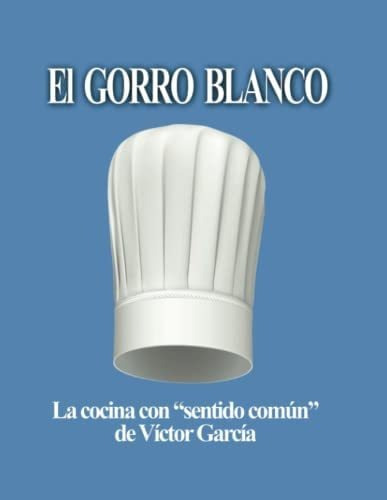 Libro: El Gorro Blanco: La Cocina Con  Sentido Común  (sp&..