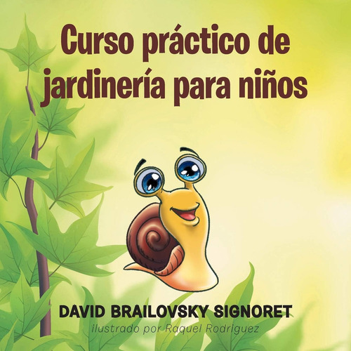 Curso Práctico De Jardinería Para Niños (spanish Edition), De Signoret, David Brailovsky., Vol. 1. Editorial Palibrio, Tapa Blanda En Español