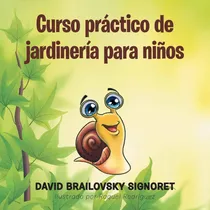 Comprar Curso Práctico De Jardinería Para Niños (spanish Edition), De Signoret, David Brailovsky., Vol. 1. Editorial Palibrio, Tapa Blanda En Español