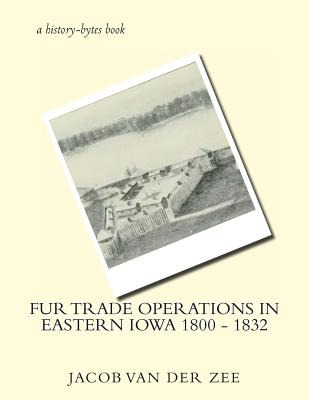 Libro Fur Trade Operations In Eastern Iowa 1800 - 1832 - ...