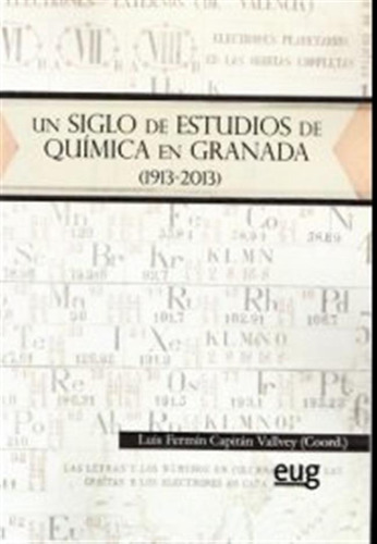 Un Siglo De Estudios De Quimica En Granada (1913-2013) - Cap