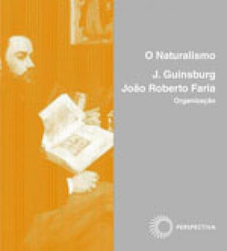 O Naturalismo, De Guinsburg, J.. Editora Perspectiva, Capa Mole, Edição 1ª Edição - 2017 Em Português