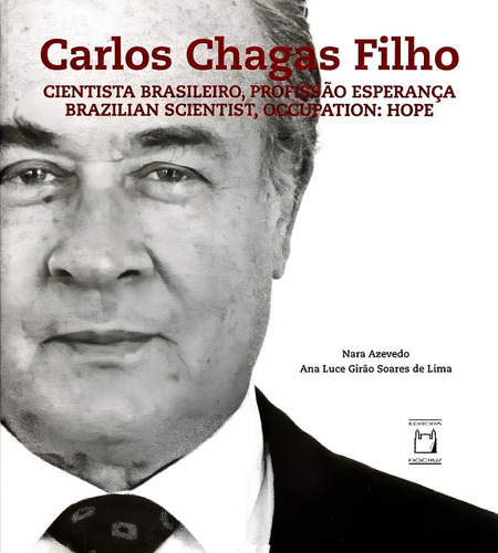 Carlos Chagas Filho: Cientista brasileiro, profissão esperança, de Azevedo, Nara. Editorial Fundação Oswaldo Cruz, capa mole em português, 2010