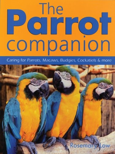 The Parrot Companion Caring For Parrots, Macaws, Budgies, Co