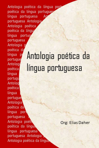 Antologia Poética Da Língua Portuguesa: Poemas Para Declamar Em Todas As Ocasiões, De Elias Daher Junior. Série Não Aplicável, Vol. 1. Editora Clube De Autores, Capa Mole, Edição 1 Em Português, 2022