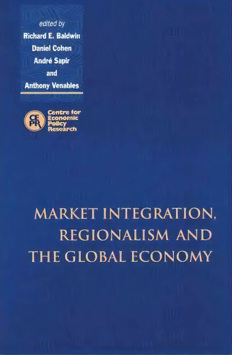 Market Integration, Regionalism And The Global Economy, De Richard Baldwin. Editorial Cambridge University Press, Tapa Blanda En Inglés